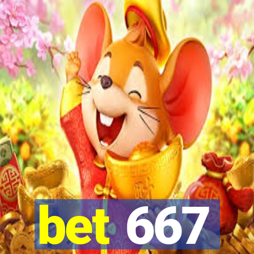 bet 667